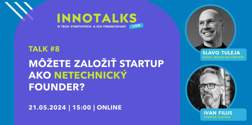 InnoTalk #8: Môžete založiť startup ako netechnický founder? (21.5.2024/Online)